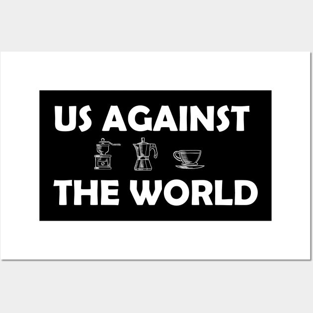 Us Against The World coffee Wall Art by AA